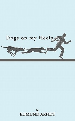 Книга Dogs on My Heels Edmund Arndt