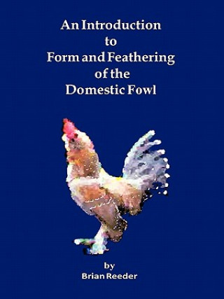 Livre Introduction to Form and Feathering of the Domestic Fowl Brian Reeder