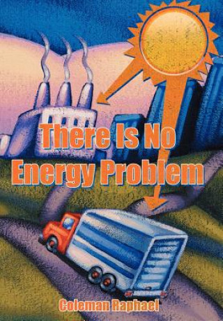 Kniha There Is No Energy Problem Coleman Raphael