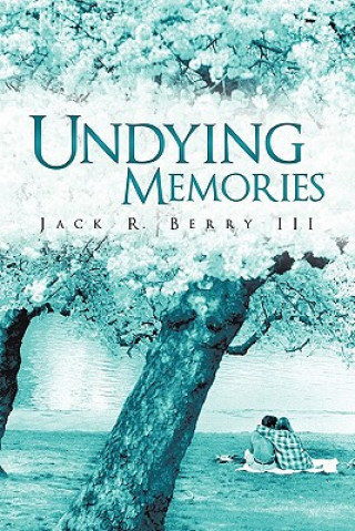 Книга Undying Memories Jack R Berry III
