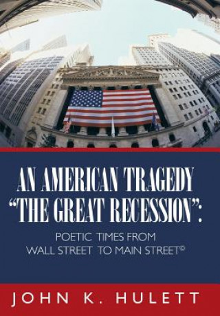 Knjiga American Tragedy-"The Great Recession" John K Hulett