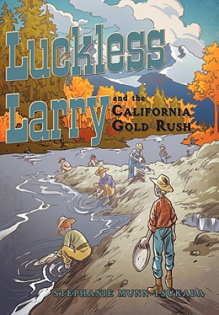 Kniha Luckless Larry and the California Gold Rush Stephanie Tsukada