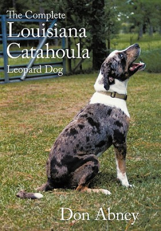 Könyv Complete Louisiana Catahoula Leopard Dog Don Abney