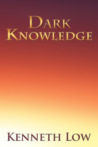 Kniha Dark Knowledge Kenneth Low