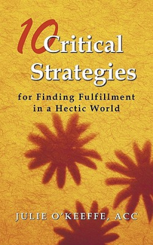 Knjiga 10 Critical Strategies for Finding Fulfillment in a Hectic World Julie O'Keeffe Acc