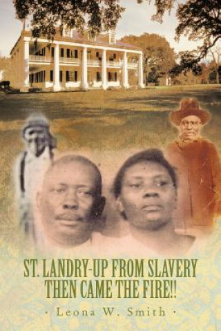 Libro St. Landry-Up From Slavery Then Came the Fire!! Leona W Smith