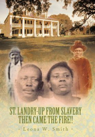 Knjiga St. Landry-Up From Slavery Then Came the Fire!! Leona W Smith