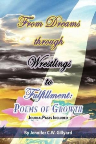 Книга From Dreams, Through Wrestlings, To Fulfillment Jennifer C W Gillyard