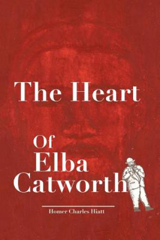 Könyv Heart of Elba Catworth Homer Charles Hiatt