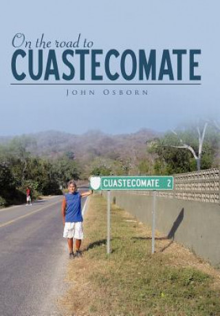 Könyv On the Road to Cuastecomate John Osborn