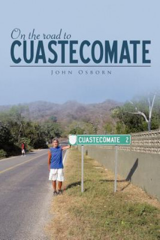 Könyv On the Road to Cuastecomate John Osborn