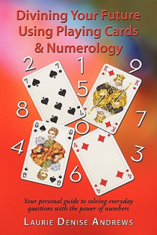 Könyv Divining Your Future Using Playing Cards & Numerology Laurie Denise Andrews