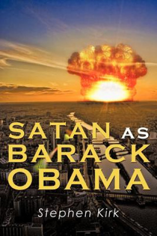 Könyv Satan as Barack Obama Stephen Kirk