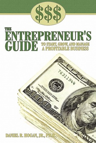 Könyv $$$ the Entrepreneur's Guide to Start, Grow, and Manage A Profitable Business Daniel R Hogan Jr Ph D