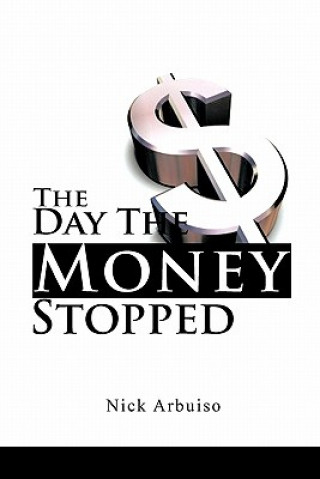 Kniha Day the Money Stopped Nick Arbuiso