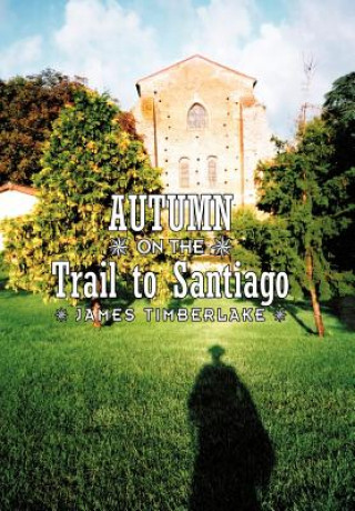 Kniha Autumn on the Trail to Santiago James (FAIA) Timberlake