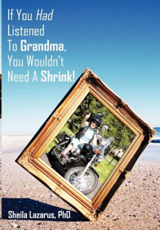 Könyv If You Had Listened To Grandma, You Wouldn't Need A Shrink! Sheila Lazarus Phd