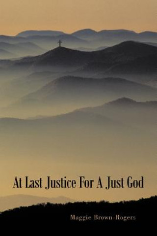 Knjiga At Last Justice For A Just God Maggie Brown-Rogers