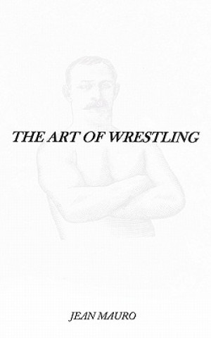 Knjiga Art of Wrestling Jean Mauro