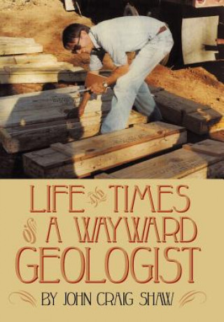 Książka Life and Times of A Wayward Geologist John Craig Shaw