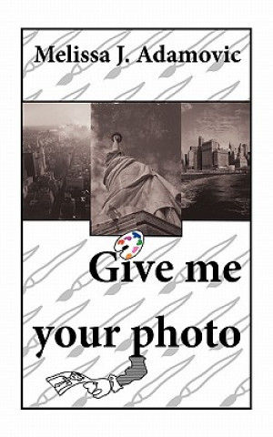 Knjiga Give Me Your Photo Melissa J Adamovic