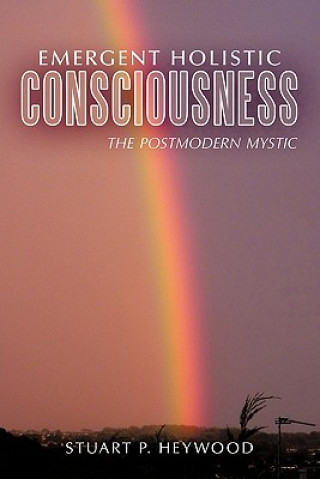 Könyv Emergent Holistic Consciousness Stuart P Heywood