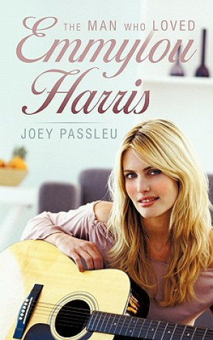 Книга Man Who Loved Emmylou Harris Joey Passleu