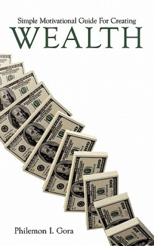 Book Simple Motivational Guide For Creating Wealth Philemon I Gora