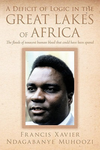 Kniha Deficit of Logic in the Great Lakes of Africa Francis Xavier Ndagabanye Muhoozi