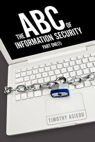 Libro ABC of Information Security Timothy Asiedu