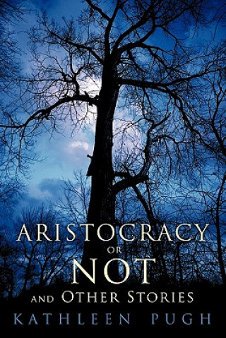 Könyv Aristocracy or Not and Other Stories Kathleen Pugh