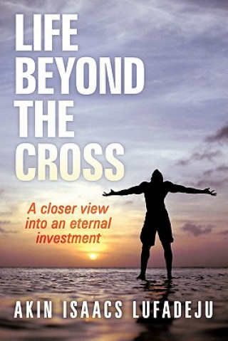 Könyv Life Beyond The Cross Akin Isaacs Lufadeju