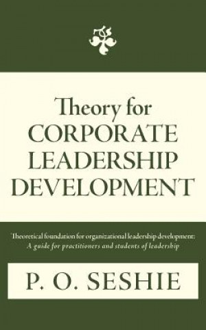 Könyv Theory for Corporate Leadership Development P O Seshie