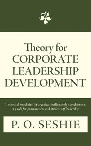 Kniha Theory for Corporate Leadership Development P O Seshie