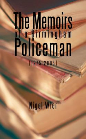 Książka Memoirs of a Birmingham Policeman (1975-2005) Nigel Wier