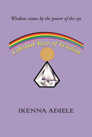 Книга Celestial Rays of Wisdom Ikenna Adiele