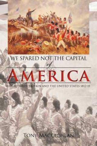 Libro Spared Not the Capital of America, We Tony MacLachlan