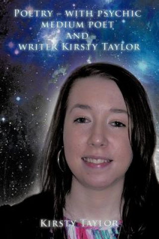 Книга Poetry - with Psychic Medium Poet and Writer Kirsty Taylor Kirsty Taylor