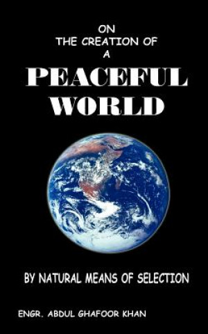 Book On the Creation of A Peaceful World Abdul Ghafoor Khan