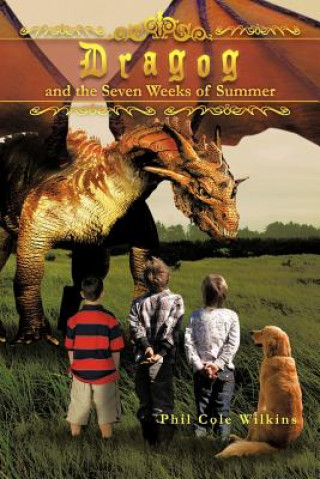 Kniha Dragog and the Seven Weeks of Summer Phil Cole Wilkins