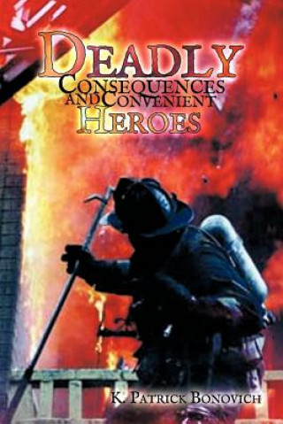 Knjiga Deadly Consequences and Convenient Heroes K Patrick Bonovich