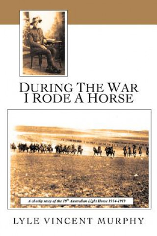 Kniha During the War I Rode a Horse Lyle Vincent Murphy