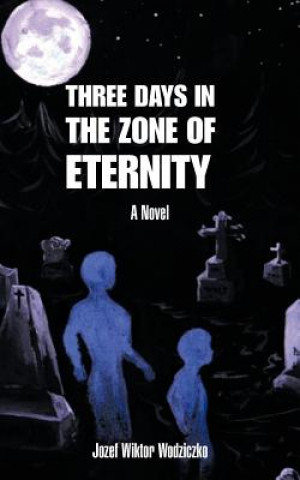 Книга Three Days in the Zone of Eternity Jozef Wiktor Wodziczko