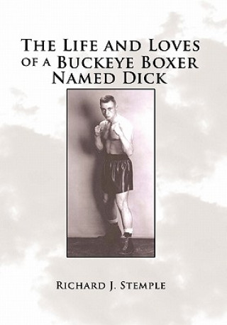 Kniha Life and Loves of a Buckeye Boxer Named Dick Richard J Stemple