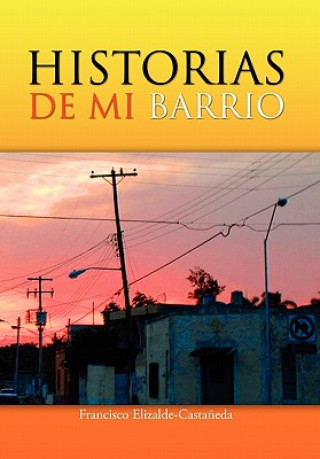 Knjiga Historias de Mi Barrio Francisco Elizalde-Castaneda