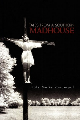 Carte Tales from a Southern Madhouse Gale Marie Vanderpol