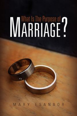 Kniha What Is The Purpose of Marriage? Mary Esanbor