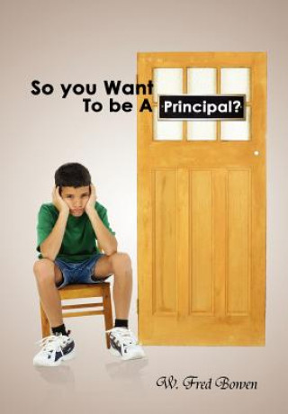 Knjiga So You Want to Be a Principal? W Fred Bowen