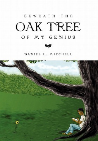 Kniha Beneath the Oak Tree of My Genius Daniel L Mitchell