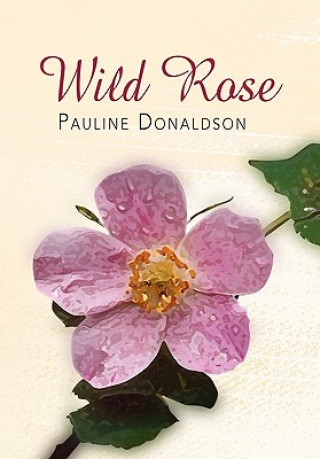 Könyv Wild Rose Pauline Donaldson